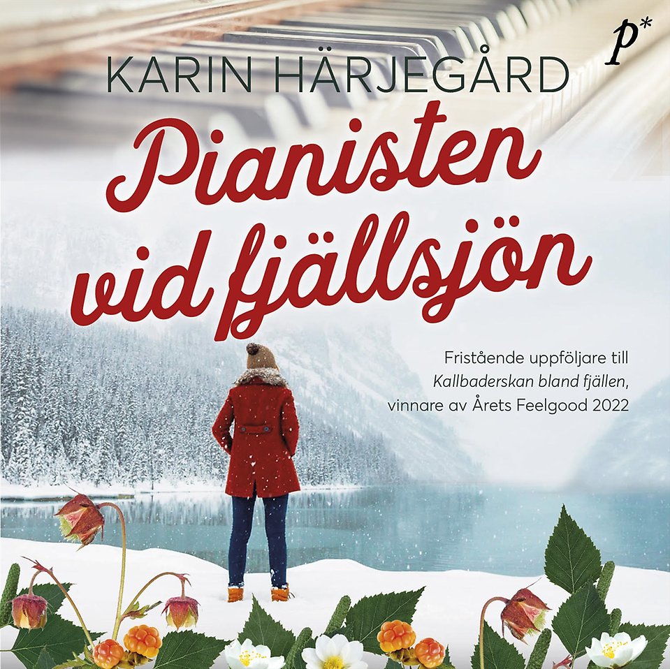 Bokomslag. Text: Pianisten vid fjällsjön. Karin Härjegård. Längst fram på bild blomsterrad med vita blommor. Bakom kvinna stående framför fjällsjö, vinterlandskap. Överst syns tangentbord på piano.